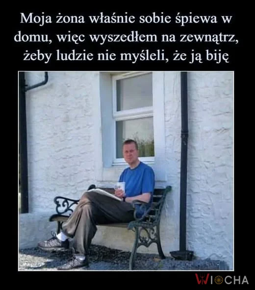 Kiedy żona śpiewa, to lepiej wyjść na zewnątrz