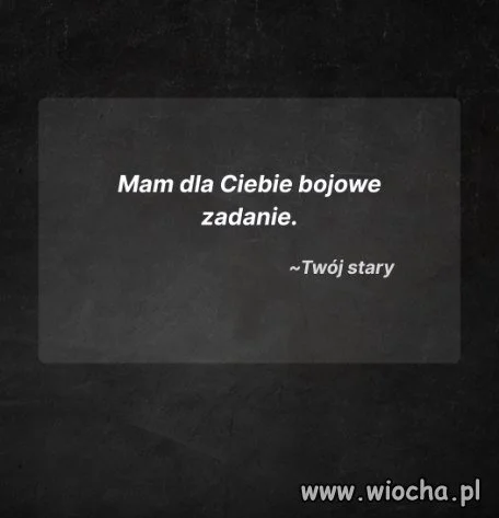 Mam dla ciebie zadanie bojowe