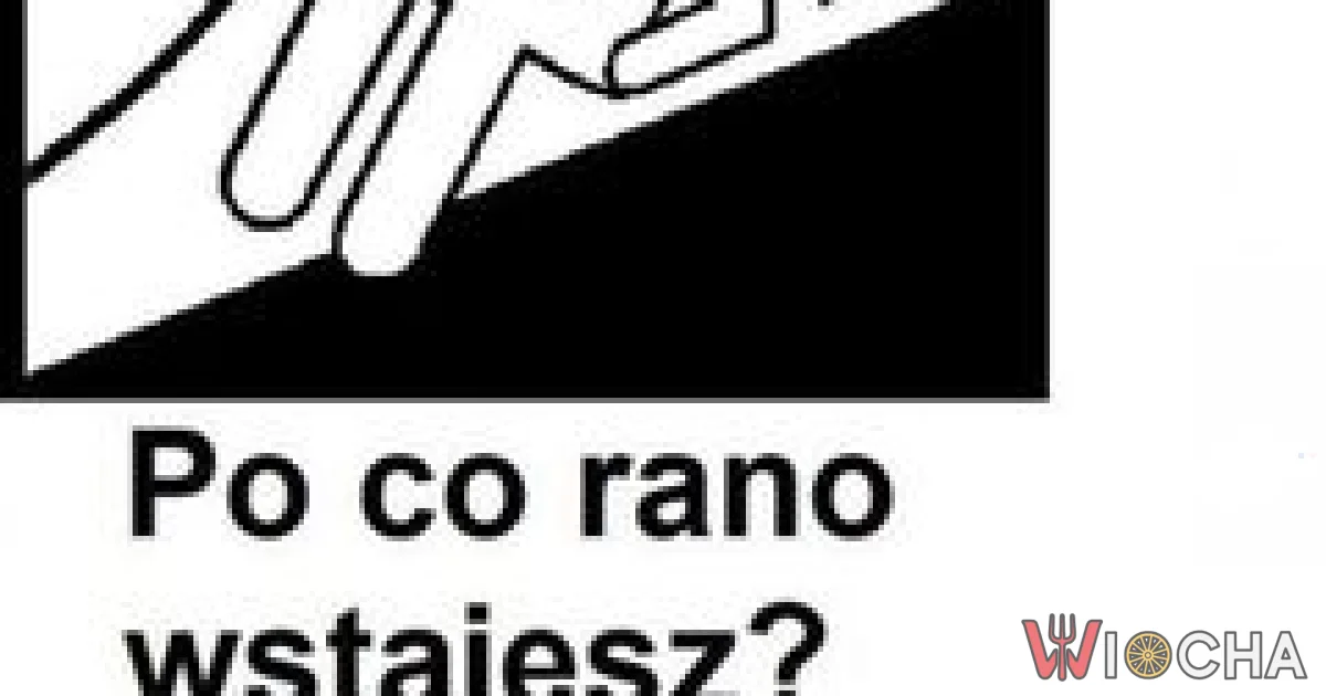 Po co wstawać?
