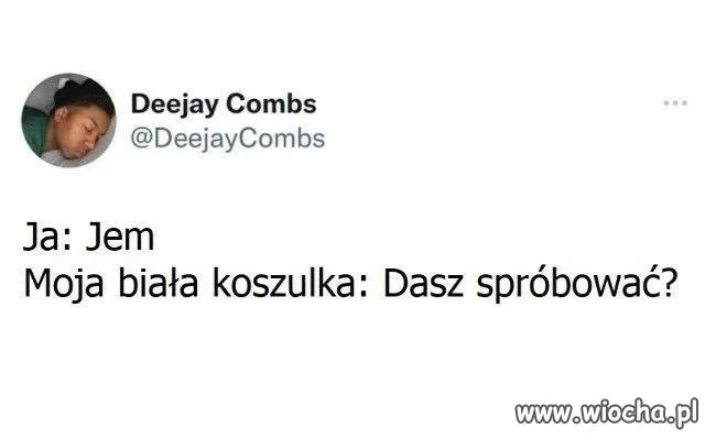 Dlaczego to zawsze się dzieje, gdy noszę białe ubrania?