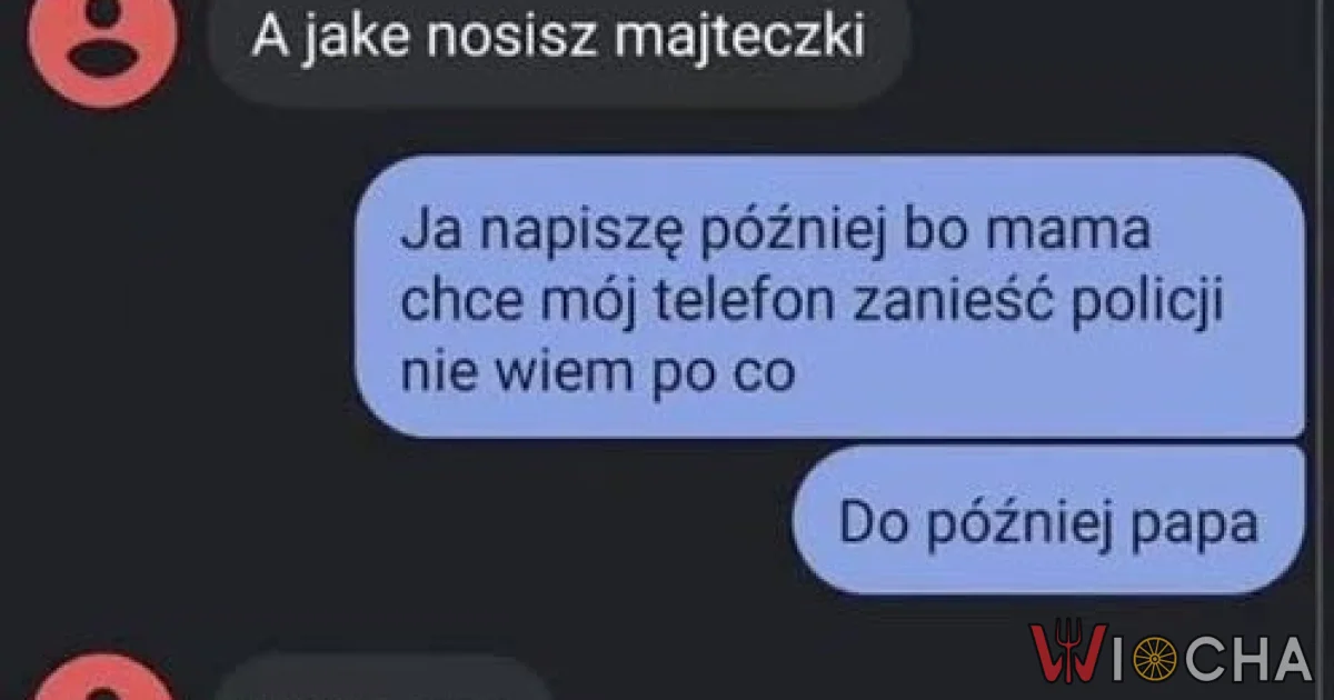 Do później, idę na policję papa
