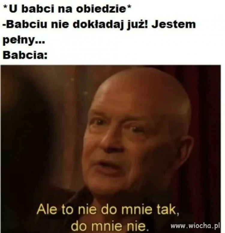 Babciu, ja już nie chcę