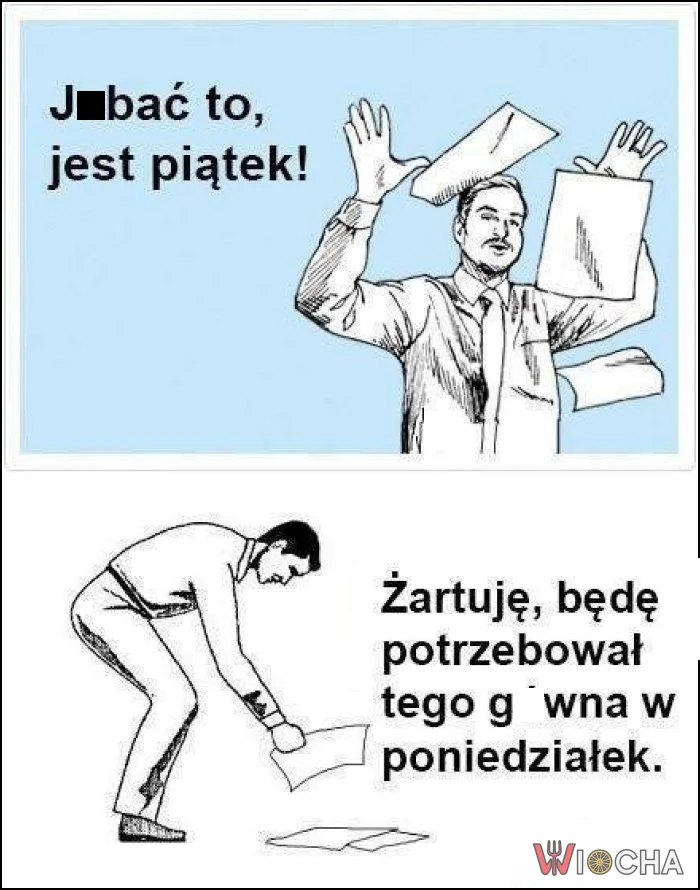 Pocżatek każdego weekendu tak wygląda, a potem nadchodzi poniedziałek...