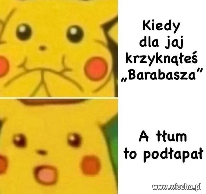 Kiedy dla jaj krzyknąłeś Barabasza