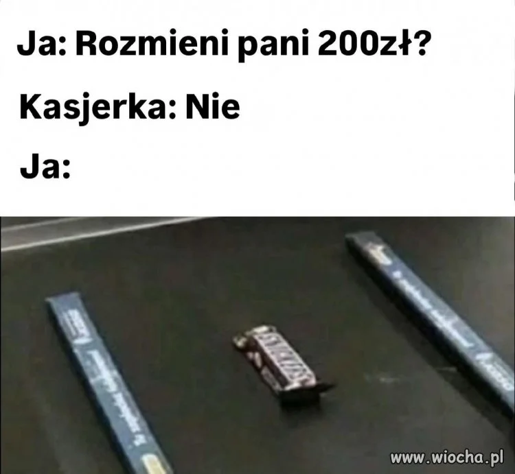Dzień dobry, rozmieni Pani 200 zł? Nie.