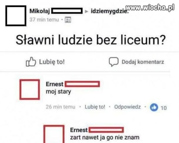 Może i twój stary nie skończył liceum
