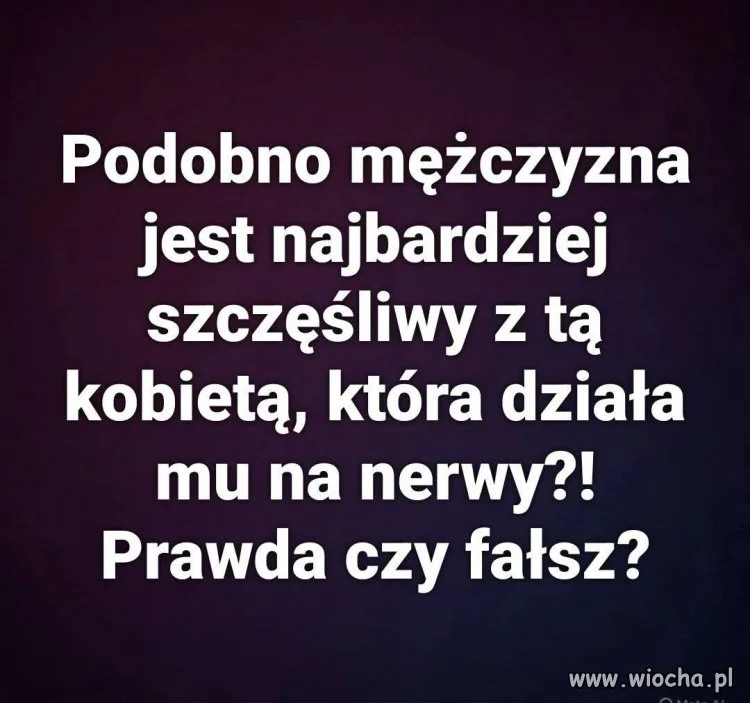 Podobno mężczyzna jest najbardziej szczęśliwy z tą kobietą
