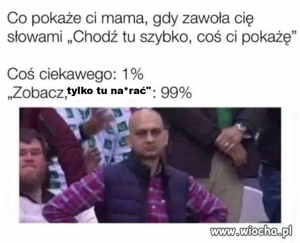 Kiedy mama woła, a ty wiesz, co ci pokaże