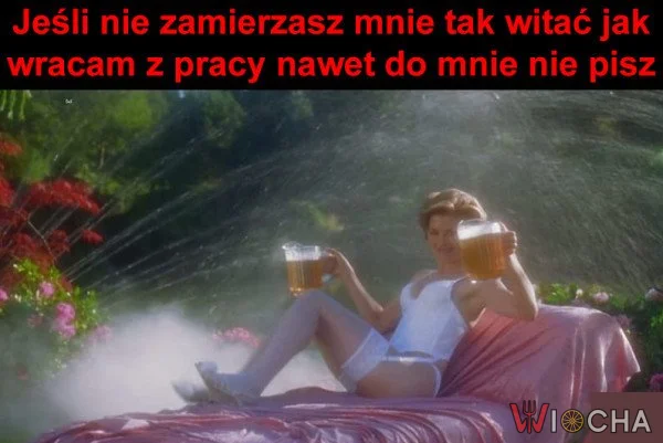 Proszę mnie tak witać