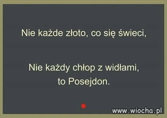 Nie każdy chłop z widłami to Posejdon