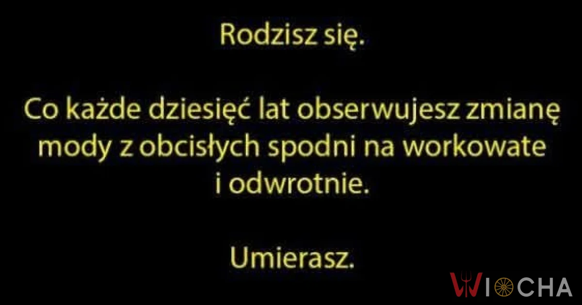 Cykliczne zmiany mody i umierasz