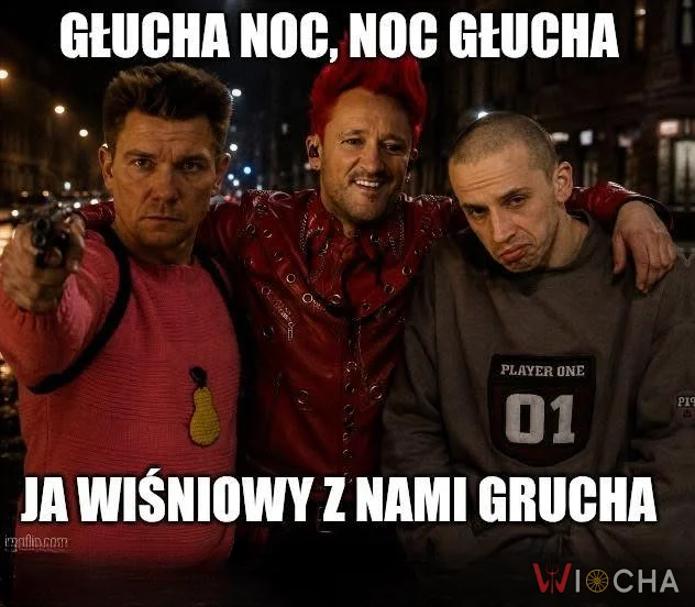 Ja, Wiśniowy, z nami Grucha