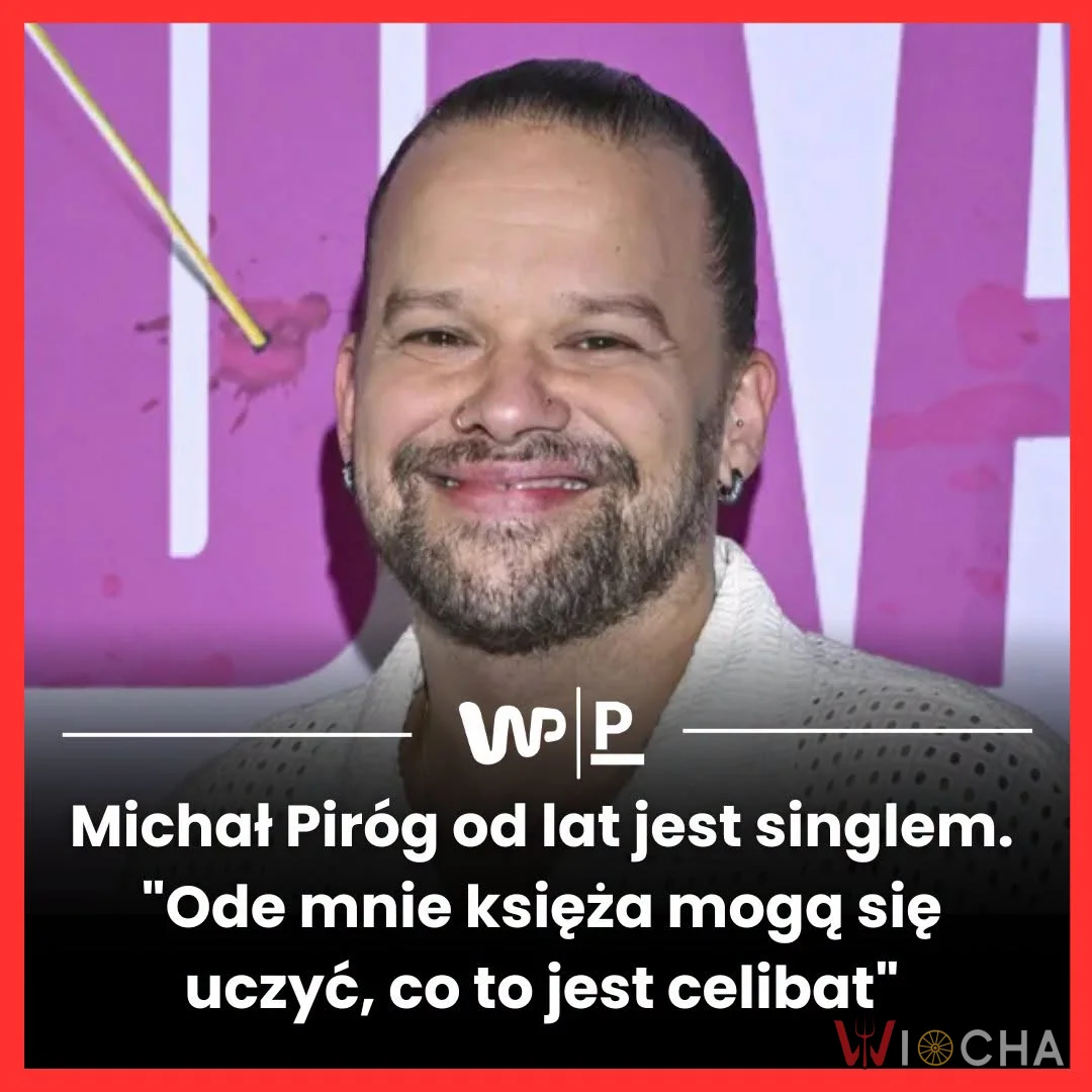 Michał Piróg żyje w celibacie?