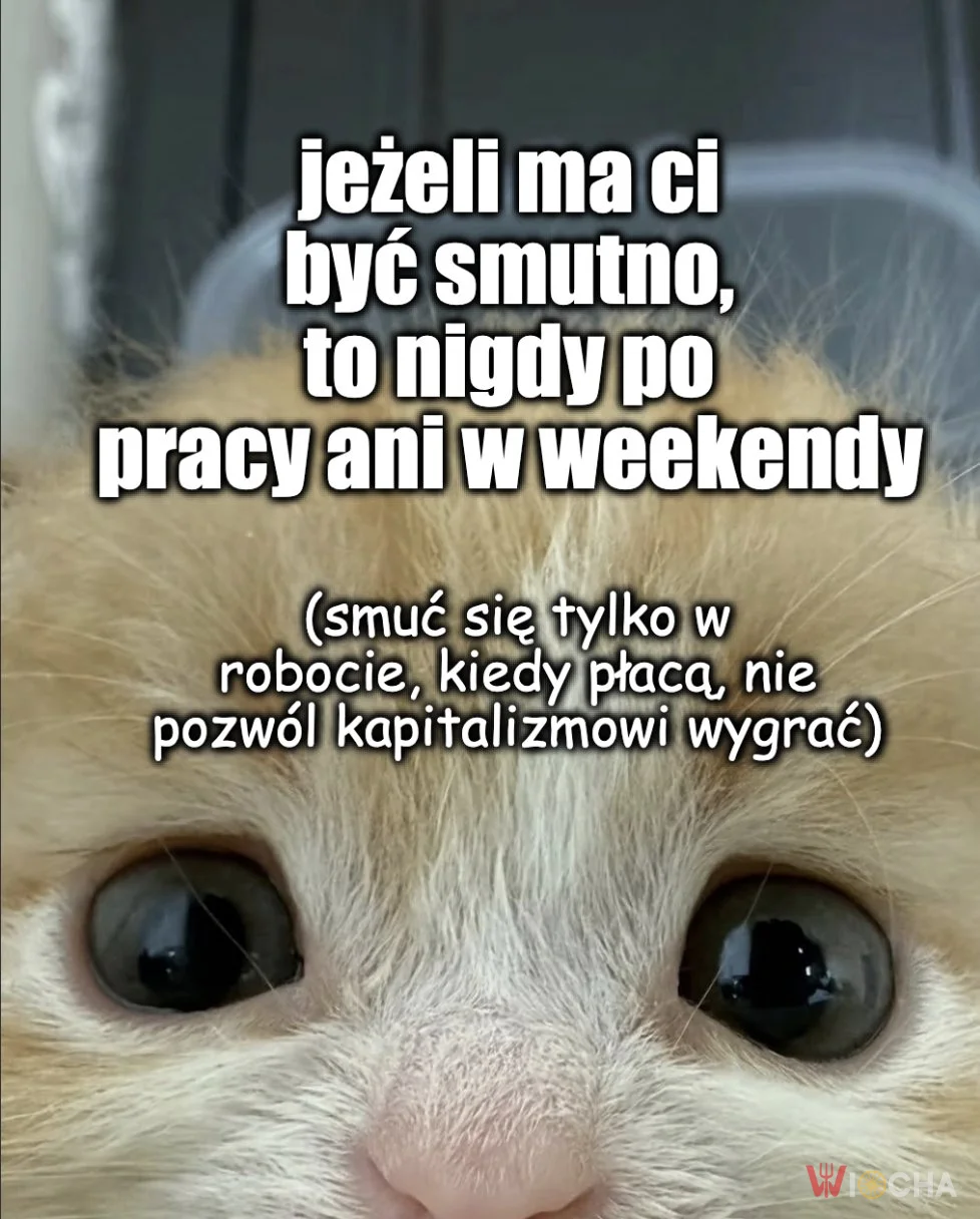 Smutek na weekend? Smuć się w pracy