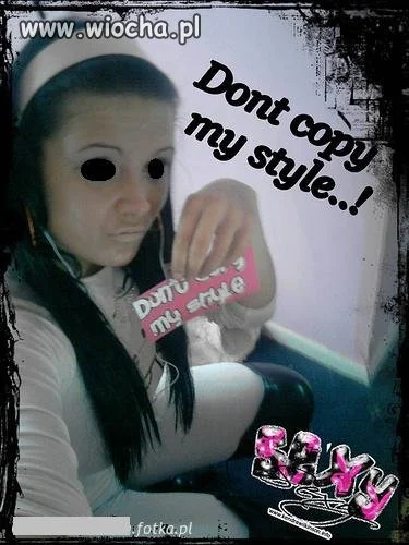 Don`t copy my style...!