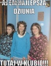 Najlepsze dziunie w klubie!