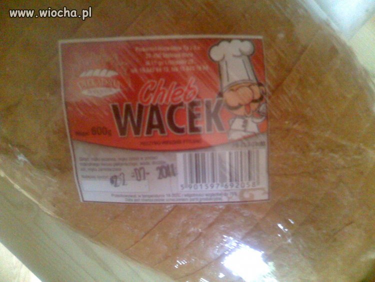 Cóż pisać... chleb Wacek