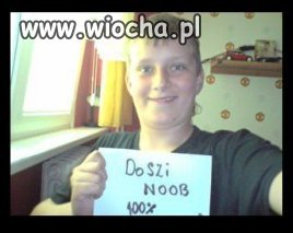 Noob 100%... Że 15 lat.