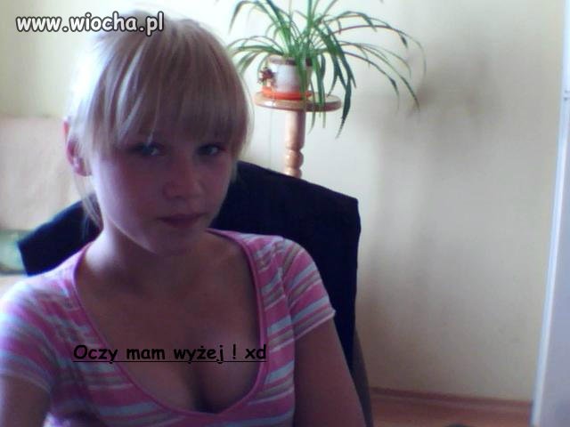 Oczy ma wyżej ..
