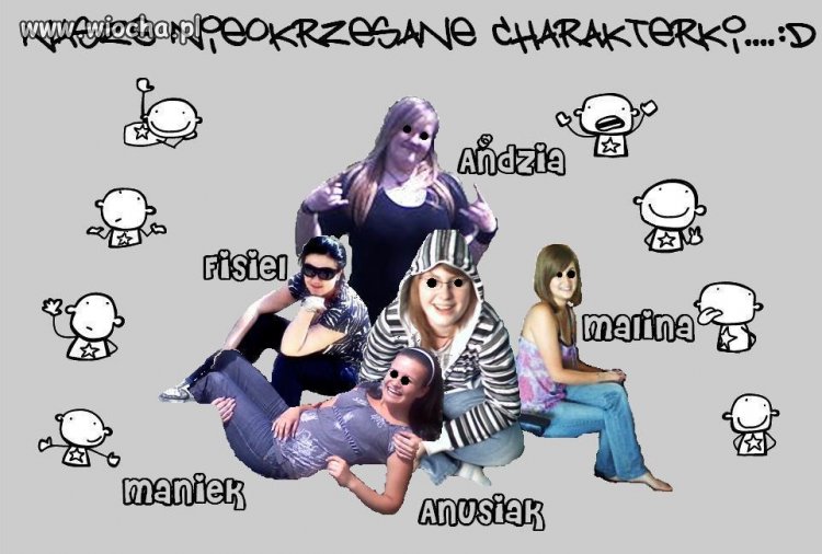 "Nasze nieokrzesane charakterki."