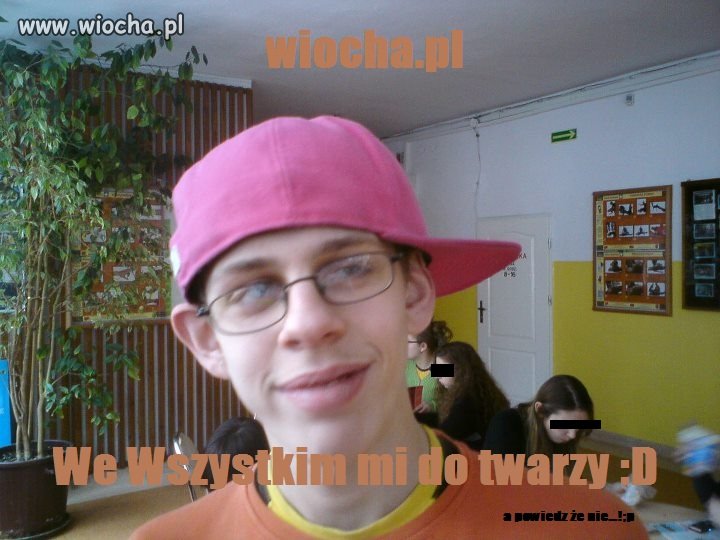 We wszystkim mi do twarzy.