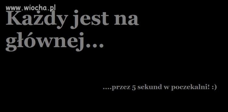 Każdy ma swoje 5 sekund 