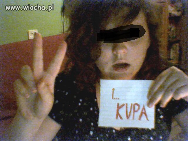 "i...kupa" - i wszystko jasne. 