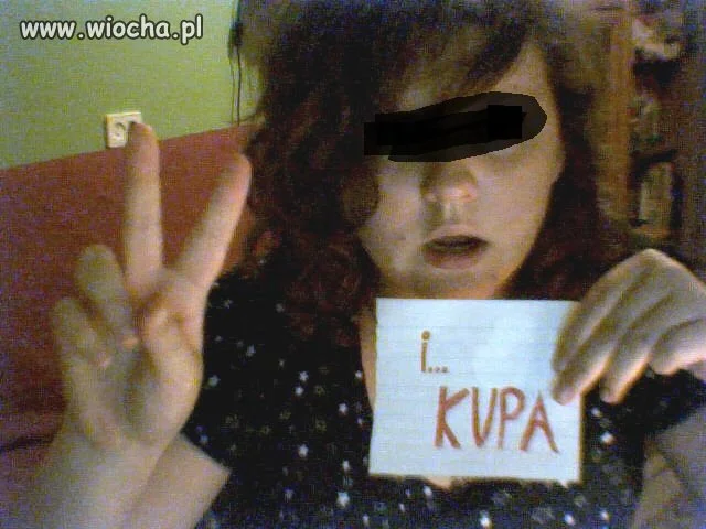 "i...kupa" - i wszystko jasne. 