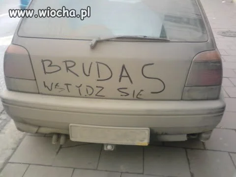 Brudas! wstydź się!