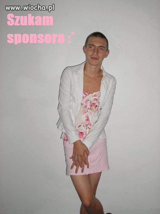 Męska dziunia szuka sponsora