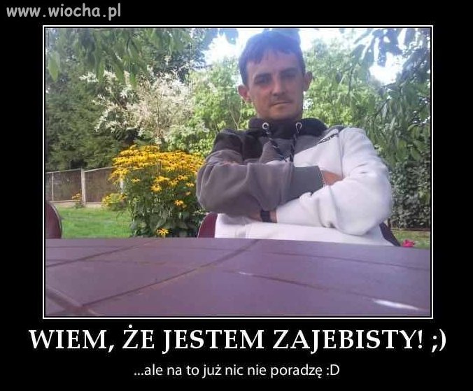 Chłop po 30 i jego wysokie mniemanie o Sobie.