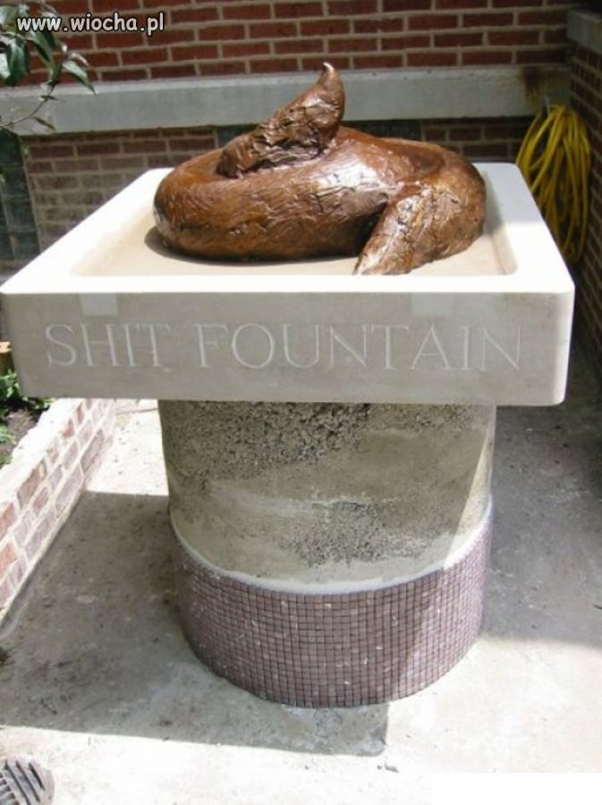 Gówniana fontanna.