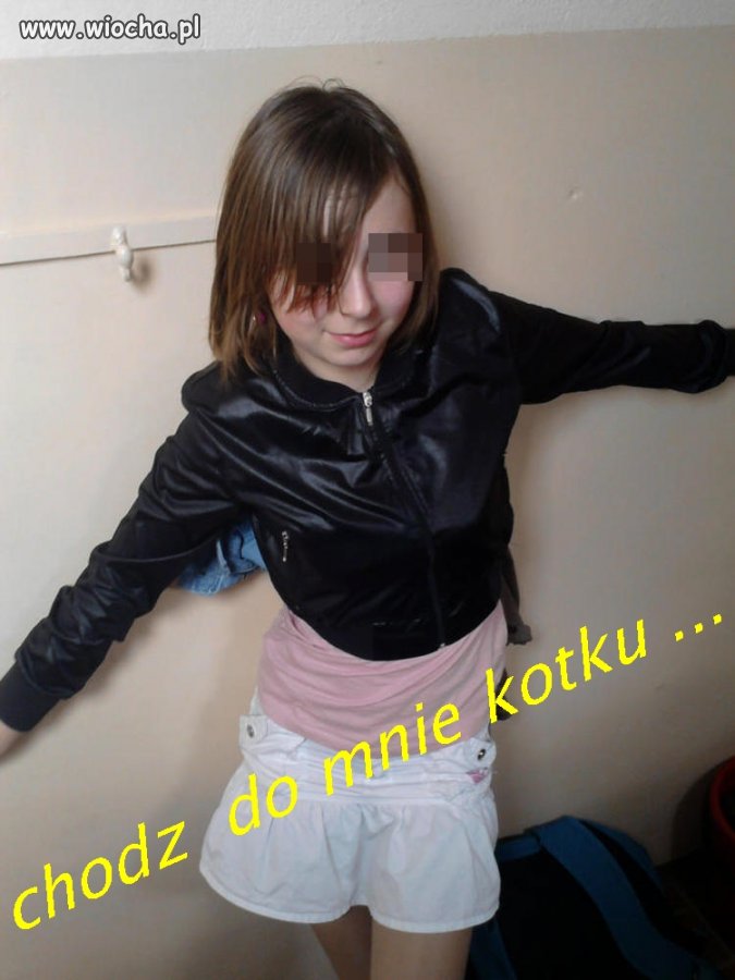 ,,chodź do mnie kotku '' - z ust 10 - latki ...