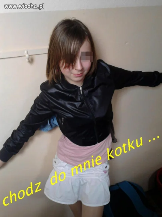 ,,chodź do mnie kotku '' - z ust 10 - latki ...