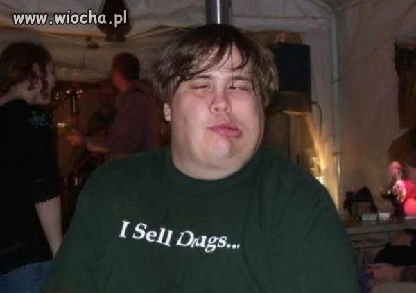 I sell drugs ...
