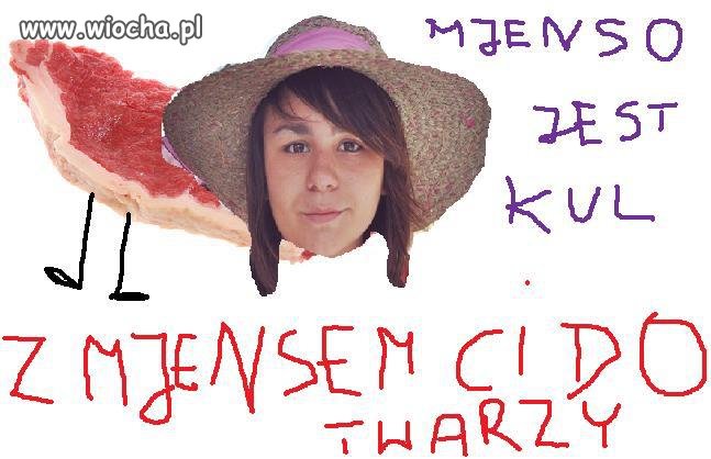 Mienso jest kul, z mięsem ci do twarzy 