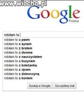 Robiłam to...