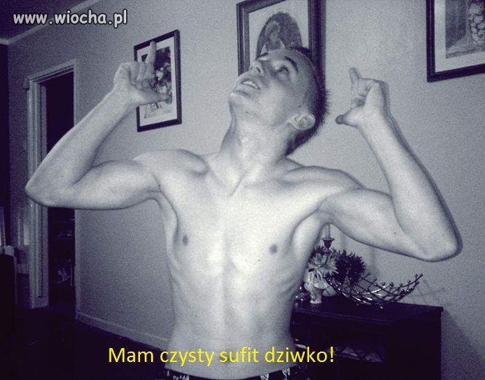 Mam czysty sufit dziw**