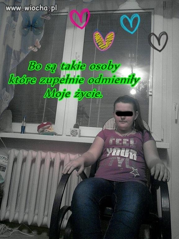 SĄ osoby,które zmieniły jej życie...