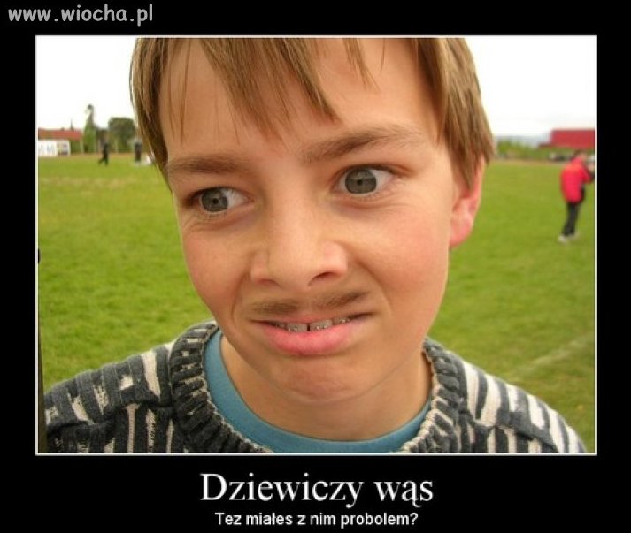 Dziewiczy wąsik?