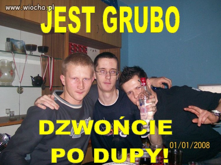 Jest grubo!
