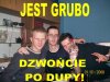 Jest grubo!
