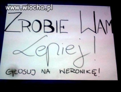 Głosuj na Weronikę -Ona zrobi wam lepiej!