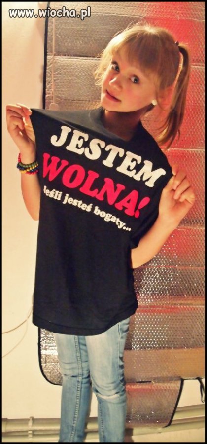 Jestem wolna! Jeśli jesteś bogaty...