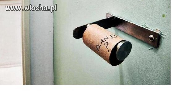 Czy wy też macie Plan B?