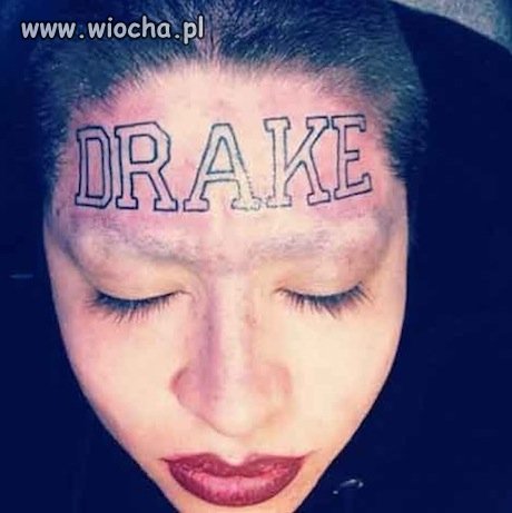 Kocham Drake i jestem nienormalna...