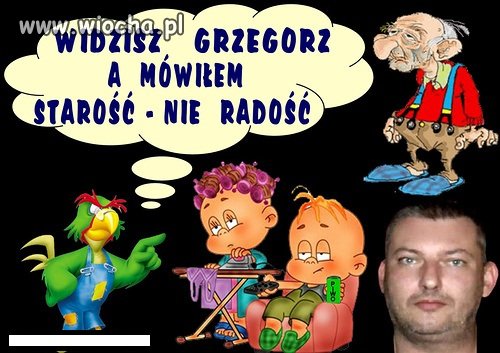 Starość nie radość...