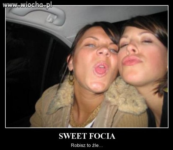 Sweet focia głupich  dziewczyn 