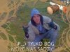 JP tylko Bóg może nas sądzić !!