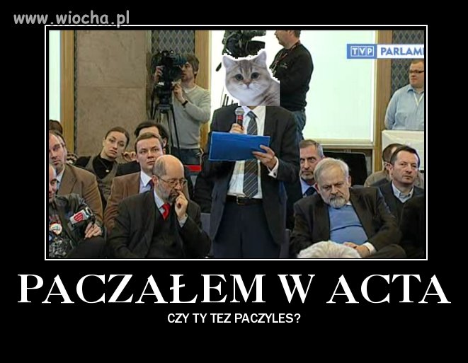 No właśnie, czy wy też Paczaliście w ACTA?